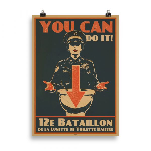 Poster Humoristique WC 'You can do it' Propaganda du 12e bataillon de la lunette de toilette baissée - Un poster humoristique encourageant à baisser la lunette des toilettes.